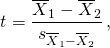 \[ t = \frac{\overline{X}_{1}- \overline{X}_{2}}{s_{\overline{X}_{1}-\overline{X}_{2}}}\,,\]