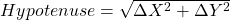 Hypotenuse = \sqrt{\Delta X^2+\Delta Y^2}