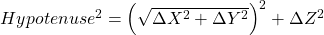 {\huge Hypotenuse ^2 = \left(\sqrt{\Delta X^2+\Delta Y^2}\right)^2+\Delta Z^2}