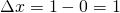 \Delta x = 1-0 = 1