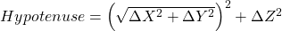 {\huge Hypotenuse = \left(\sqrt{\Delta X^2+\Delta Y^2}\right)^2+\Delta Z^2}