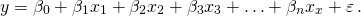 \[y = \beta_{0} + \beta_{1} x_{1} + \beta_{2} x_{2} + \beta_{3} x_{3} + \ldots + \beta_{n} x_{x} + \varepsilon \,.\]